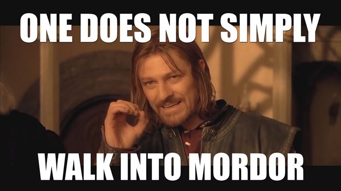 One does not simply walk into Mordor