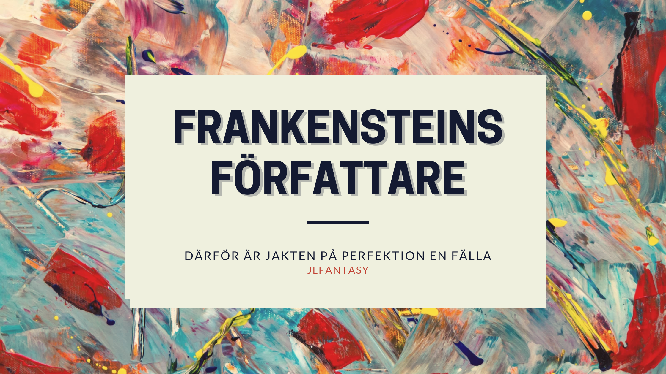 Frankensteins författare - Därför är jakten på perfektion en fälla