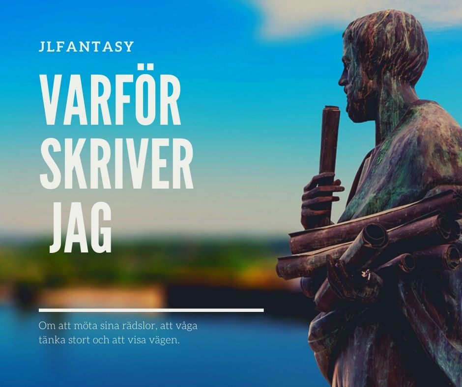 Varför skriver jag JLFantasy Filosofi Varför skriver jag JLFantasy Filosofi